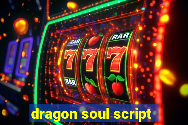 dragon soul script